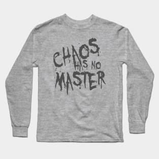 Chaos Has No Master Messy Philosophical Quote Long Sleeve T-Shirt